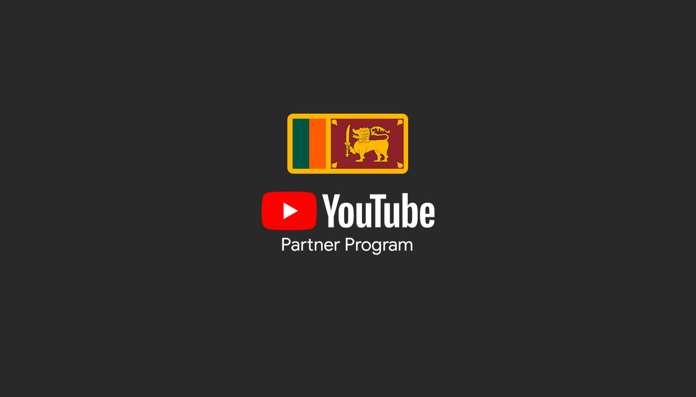 YouTube monetization පහසුකම සමඟින් YouTube Partner Program එක ශ්‍රී ලංකාවට නිළ වශයෙන් ලබාදීමට කටයුතු කරයි